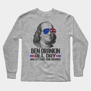 Ben Drankin All Day - Now Let's Shoot Some Fireworks Long Sleeve T-Shirt